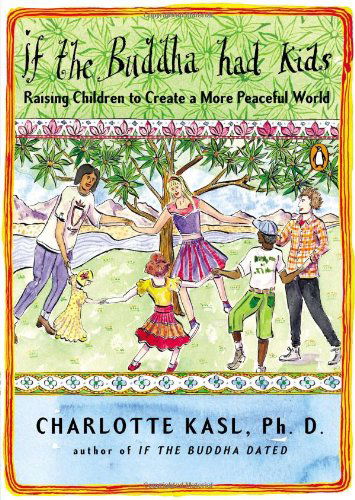 If the Buddha Had Kids: Raising Children to Create a More Peaceful World - Charlotte Kasl - Books - Penguin Books - 9780143116318 - August 28, 2012