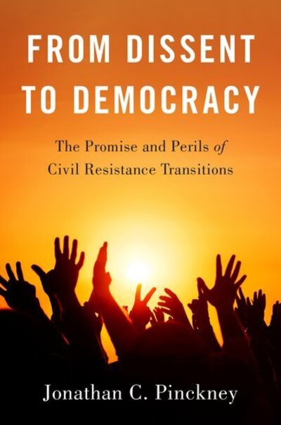 Cover for Pinckney, Jonathan C. (Research Fellow, Research Fellow, United States Institute of Peace) · From Dissent to Democracy: The Promise and Perils of Civil Resistance Transitions (Taschenbuch) (2020)