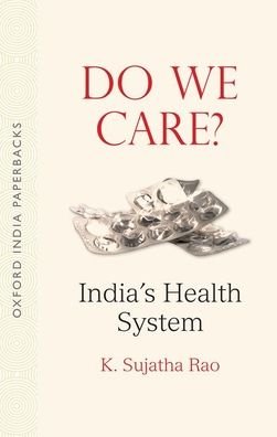 Cover for Rao, Sujatha (Dr, Dr, Former Union Secretary of the Minsitry of Health and family Welfare) · Do We Care OIP: India's Health System (Paperback Book) [2 Revised edition] (2020)