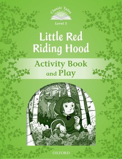 Cover for Sue Arengo · Classic Tales Second Edition: Level 3: Little Red Riding Hood Activity Book &amp; Play - Classic Tales Second Edition (Paperback Book) [2 Revised edition] (2011)