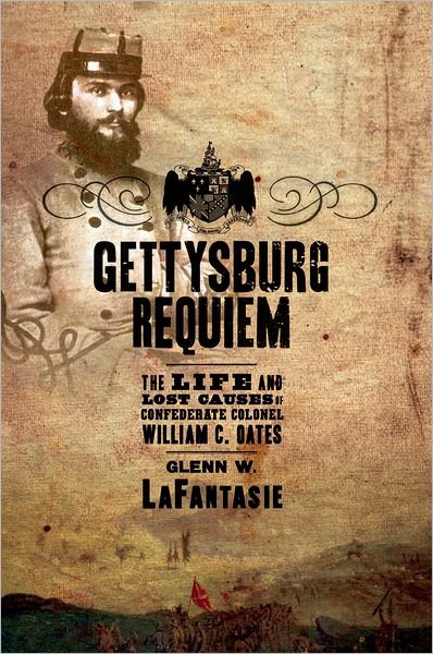 Cover for LaFantasie, Glenn W. (Assistant Professor of History, Assistant Professor of History, University of Maine, Farmington) · Gettysburg Requiem: The Life of William C. Oates (Pocketbok) (2010)