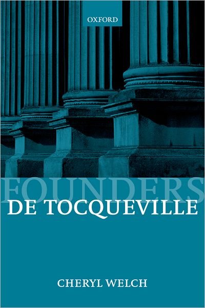 Cover for Welch, Cheryl (Professor of Political Science, Department of Political Science and International Relations, Professor of Political Science, Department of Political Science and International Relations, Simmons College, Boston) · De Tocqueville - Founders of Modern Political and Social Thought (Paperback Book) (2000)