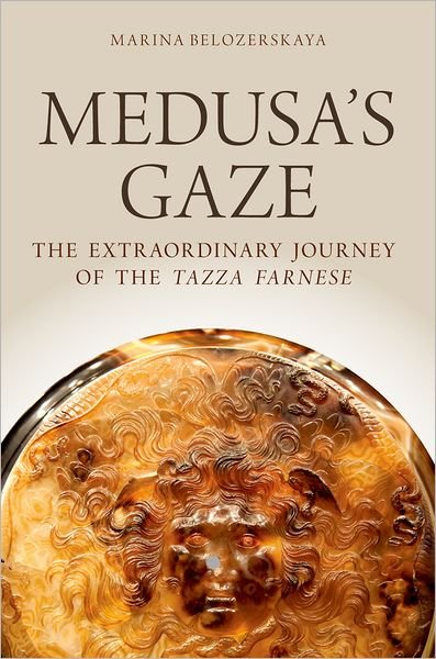 Cover for Belozerskaya, Marina (Art Historian, Art Historian) · Medusa's Gaze: The Extraordinary Journey of the Tazza Farnese - Emblems of Antiquity (Hardcover bog) (2013)