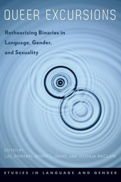 Cover for Lal Zimman · Queer Excursions: Retheorizing Binaries in Language, Gender, and Sexuality - Studies in Language and Gender (Paperback Bog) (2014)