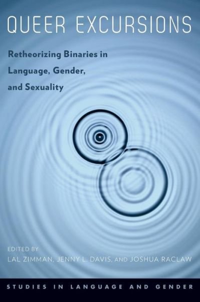 Cover for Lal Zimman · Queer Excursions: Retheorizing Binaries in Language, Gender, and Sexuality - Studies in Language and Gender (Paperback Book) (2014)