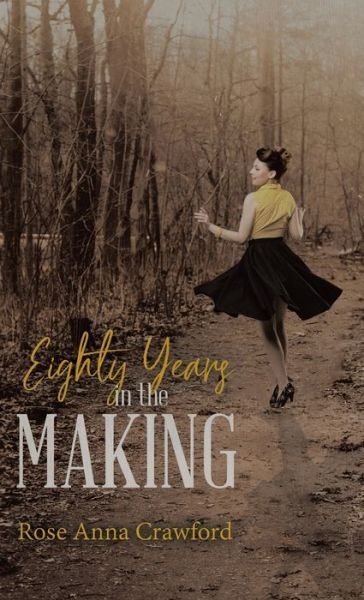 Eighty Years in the Making - Rose Anna Crawford - Books - Tellwell Talent - 9780228819318 - November 18, 2019