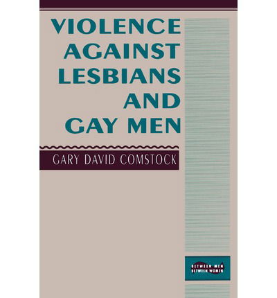 Cover for Gary David Comstock · Violence Against Lesbians and Gay Men - Between Men-Between Women: Lesbian and Gay Studies (Paperback Bog) (1992)