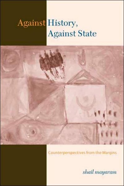 Cover for Shail Mayaram · Against History, Against State: Counterperspectives from the Margins - Cultures of History (Paperback Bog) (2004)