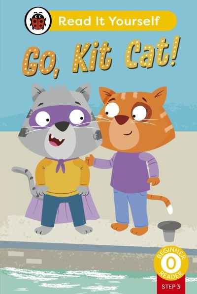 Cover for Ladybird · Go, Kit Cat! (Phonics Step 3): Read It Yourself - Level 0 Beginner Reader - Read It Yourself (Hardcover bog) (2024)