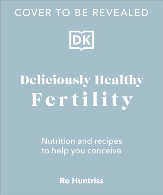 Cover for Ro Huntriss · Deliciously Healthy Fertility: Nutrition and Recipes to Help You Conceive (Hardcover bog) (2023)