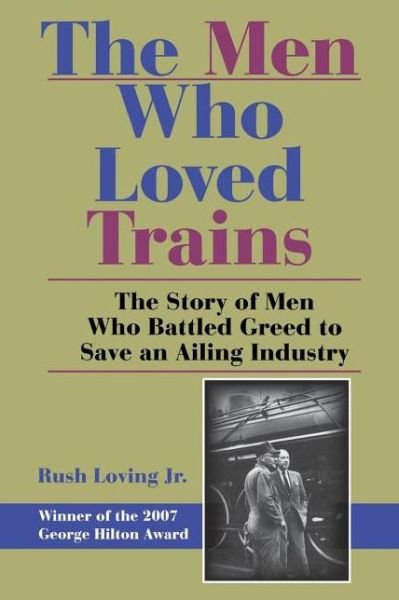 Cover for Rush Loving · The Men Who Loved Trains: The Story of Men Who Battled Greed to Save an Ailing Industry - Railroads Past and Present (Pocketbok) (2008)