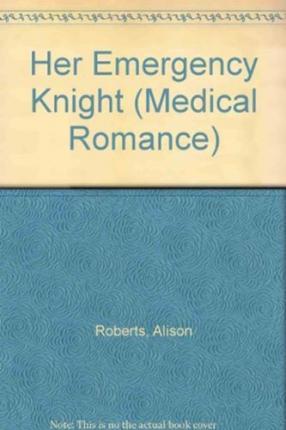 Cover for Alison Roberts · Her Emergency Knight (Hardcover Book) (2005)