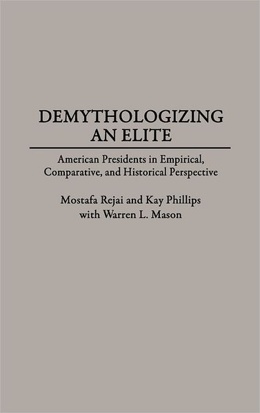 Cover for Mostafa Rejai · Demythologizing an Elite: American Presidents in Empirical, Comparative, and Historical Perspectives (Hardcover Book) (1993)
