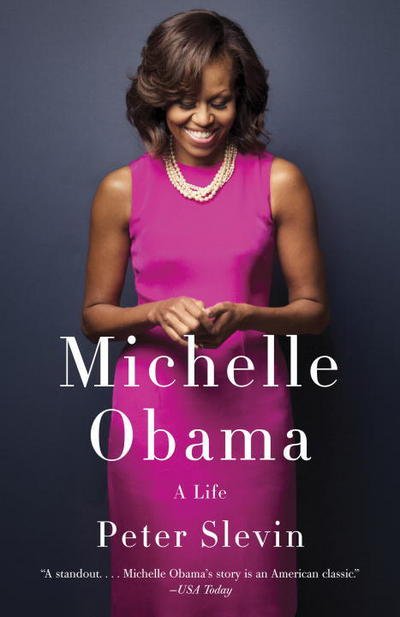 Michelle Obama: A Life - Peter Slevin - Kirjat - Knopf Doubleday Publishing Group - 9780307949318 - tiistai 26. tammikuuta 2016