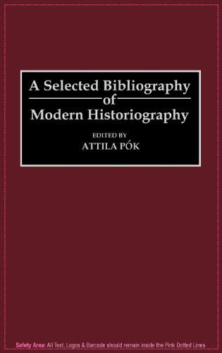 Cover for Attila Pok · A Selected Bibliography of Modern Historiography - Bibliographies and Indexes in World History (Hardcover Book) (1992)