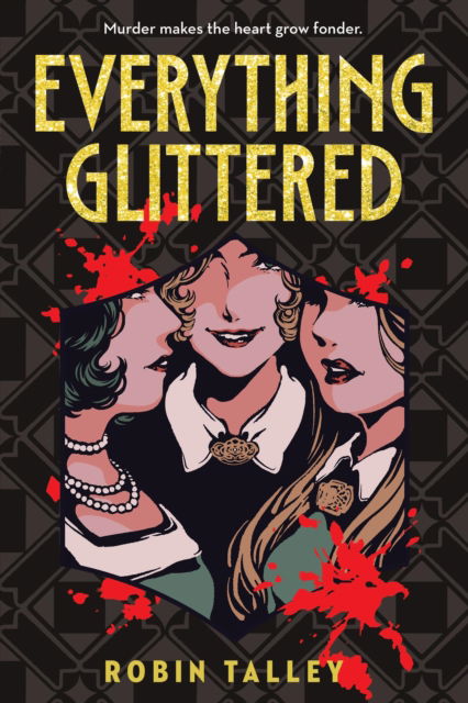 Cover for Robin Talley · Everything Glittered (Hardcover Book) (2024)