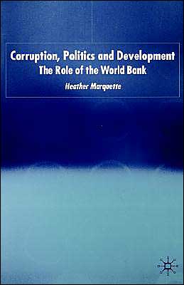 H. Marquette · Corruption, Politics and Development: The Role of the World Bank - International Political Economy Series (Hardcover Book) (2003)