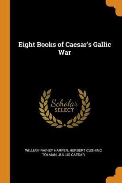 Cover for William Rainey Harper · Eight Books of Caesar's Gallic War (Pocketbok) (2018)
