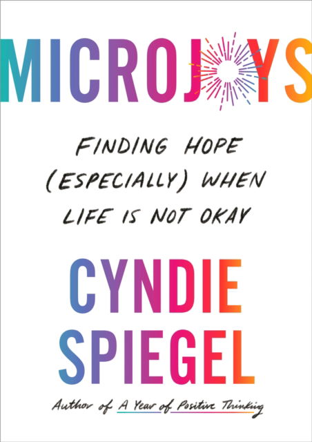 Cover for Cyndie Spiegel · Microjoys: Finding Hope (Especially) When Life is Not Okay (Hardcover Book) (2023)