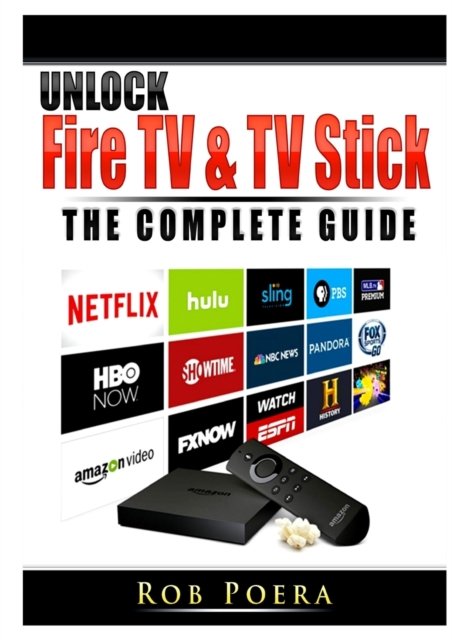 Cover for Rob Poera · Unlock Fire TV &amp; TV Stick The Complete Guide (Paperback Book) (2019)