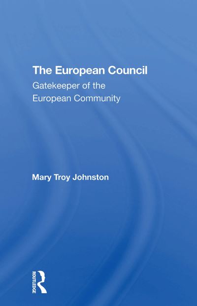 Cover for Mary Johnston · The European Council: Gatekeeper Of The European Community (Paperback Book) (2024)