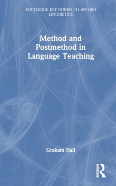 Cover for Graham Hall · Method and Postmethod in Language Teaching - Routledge Key Guides to Applied Linguistics (Hardcover Book) (2024)