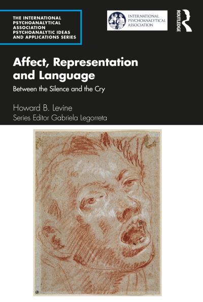 Cover for Howard B. Levine · Affect, Representation and Language: Between the Silence and the Cry - The International Psychoanalytical Association Psychoanalytic Ideas and Applications Series (Paperback Book) (2021)