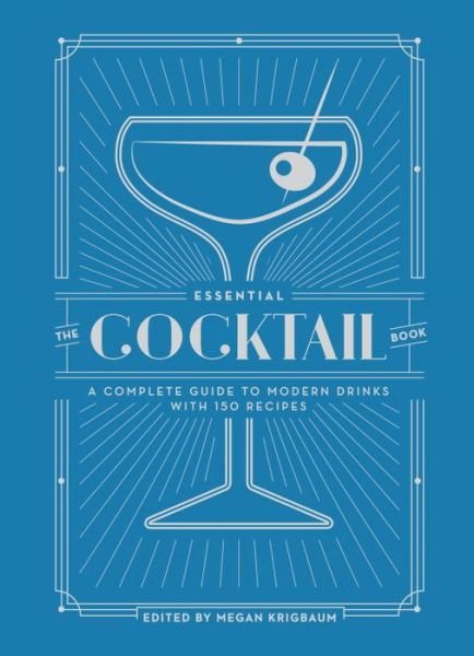 Cover for Megan Krigbaum · The Essential Cocktail Book: A Complete Guide to Modern Drinks with 150 Recipes (Inbunden Bok) (2017)
