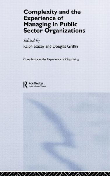 Cover for Ralph D Stacey · Complexity and the Experience of Managing in Public Sector Organizations - Complexity as the Experience of Organizing (Hardcover Book) (2005)