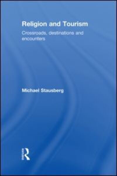 Cover for Stausberg, Michael (University of Bergen, Norway) · Religion and Tourism: Crossroads, Destinations and Encounters (Inbunden Bok) (2010)