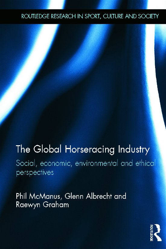 Cover for McManus, Phil (The University of Sydney, Australia University of Sydney, Australia) · The Global Horseracing Industry: Social, Economic, Environmental and Ethical Perspectives - Routledge Research in Sport, Culture and Society (Innbunden bok) (2012)
