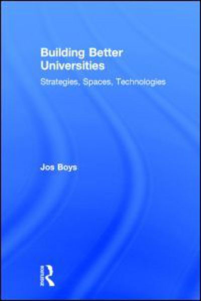 Cover for Boys, Jos (Northumbria University, UK) · Building Better Universities: Strategies, Spaces, Technologies (Gebundenes Buch) (2014)