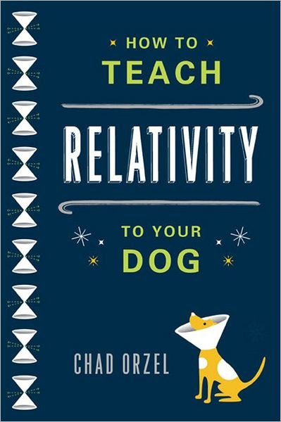 Cover for Chad Orzel · How to Teach Relativity to Your Dog (Paperback Book) (2012)