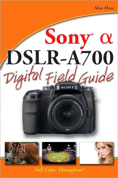 Cover for Alan Hess · Sony Alpha DSLR–A700 Digital Field Guide - Digital Field Guide (Paperback Book) (2008)