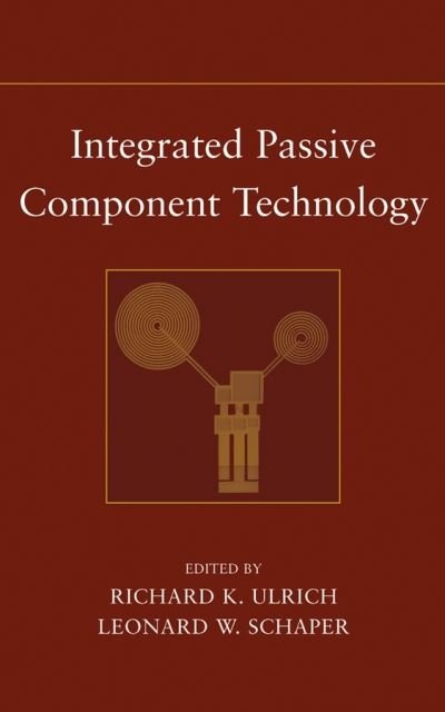 Integrated Passive Component Technology - RK Ulrich - Bücher - John Wiley & Sons Inc - 9780471244318 - 11. Juli 2003
