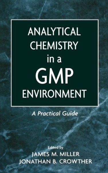 Cover for JM Miller · Analytical Chemistry in a GMP Environment: A Practical Guide (Innbunden bok) (2000)