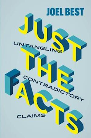 Cover for Joel Best · Just the Facts: Untangling Contradictory Claims (Hardcover Book) (2025)