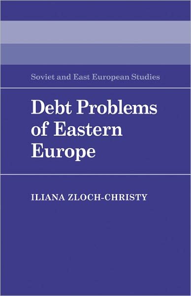 Cover for Iliana Zloch-Christy · Debt Problems of Eastern Europe - Cambridge Russian, Soviet and Post-Soviet Studies (Paperback Bog) (2011)