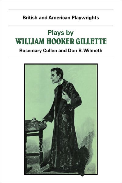 Cover for Don B. Wilmeth · Plays by William Hooker Gillette: All the Comforts of Home, Secret Service, Sherlock Holmes - British and American Playwrights (Paperback Book) (1983)