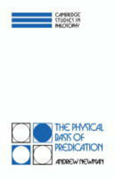 Cover for Andrew Newman · The Physical Basis of Predication - Cambridge Studies in Philosophy (Hardcover Book) (1992)