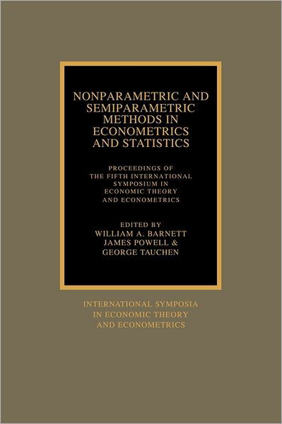 Cover for W a Arnett · Nonparametric and Semiparametric Methods in Econometrics and Statistics: Proceedings of the Fifth International Symposium in Economic Theory and Econometrics - International Symposia in Economic Theory and Econometrics (Paperback Book) (1991)