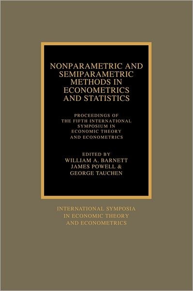 Cover for W a Arnett · Nonparametric and Semiparametric Methods in Econometrics and Statistics: Proceedings of the Fifth International Symposium in Economic Theory and Econometrics - International Symposia in Economic Theory and Econometrics (Paperback Bog) (1991)