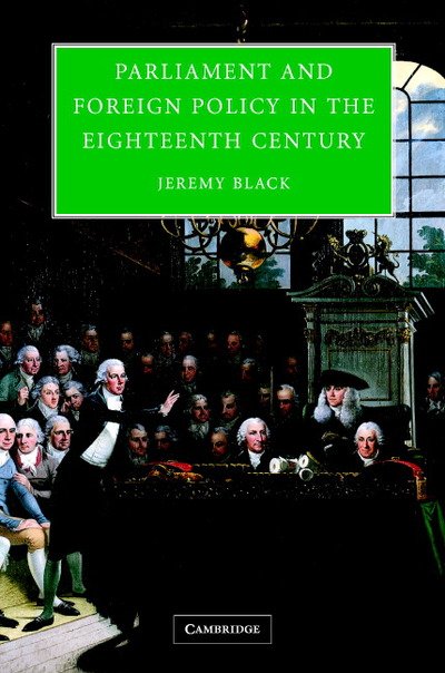 Cover for Black, Jeremy (University of Exeter) · Parliament and Foreign Policy in the Eighteenth Century (Hardcover bog) (2004)