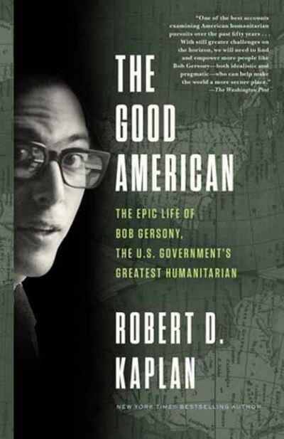 Cover for Robert D. Kaplan · The Good American: The Epic Life of Bob Gersony, the U.S. Government's Greatest Humanitarian (Taschenbuch) (2022)
