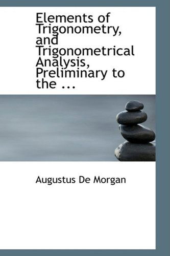 Cover for Augustus De Morgan · Elements of Trigonometry, and Trigonometrical Analysis, Preliminary to the ... (Paperback Book) (2008)