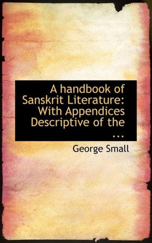 Cover for George Small · A Handbook of Sanskrit Literature: with Appendices Descriptive of the ... (Paperback Book) (2008)