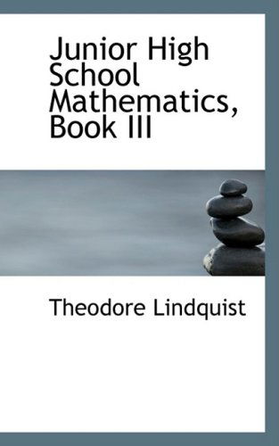 Junior High School Mathematics, Book III - Theodore Lindquist - Kirjat - BiblioLife - 9780554871318 - torstai 21. elokuuta 2008