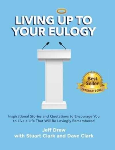 Living Up to Your Eulogy - Jeff Drew - Bøger - Bodley Creations, LLC - 9780578826318 - 18. juni 2021