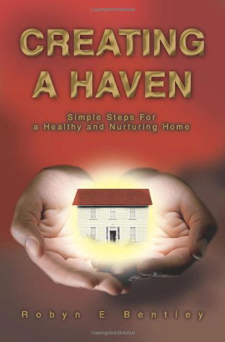 Cover for Robyn Bentley · Creating a Haven: Simple Steps for a Healthy and Nurturing Home (Paperback Book) (2004)