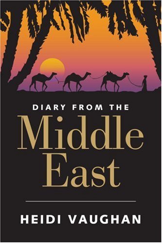 Diary from the Middle East - Heidi Vaughan - Libros - iUniverse, Inc. - 9780595388318 - 2 de marzo de 2006